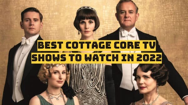 Best Cottage Core TV Shows to Watch in 2022