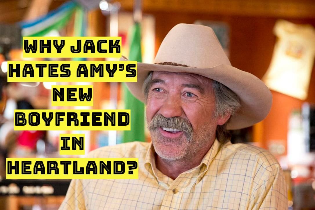 Why Jack Hates Amy’s New Boyfriend in Heartland?
