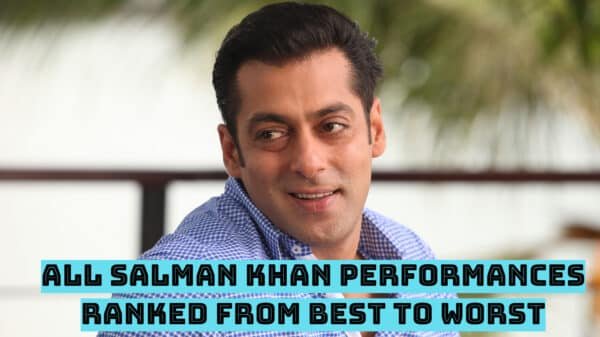 All Salman Khan Performances Ranked From Best to Worst