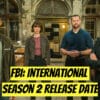 FBI: International Season 2 Release Date, Trailer