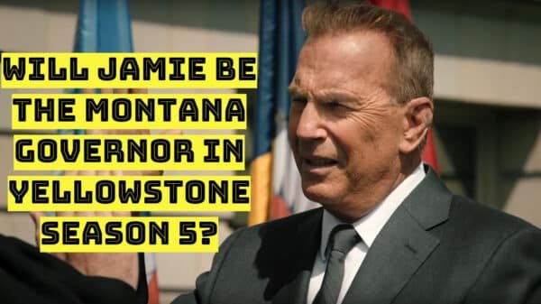 Will Jamie Be the Montana Governor in Yellowstone Season 5?
