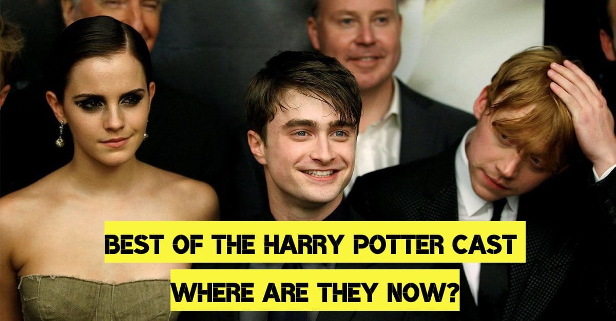 Best of the Harry Potter Cast - Where Are They Now?