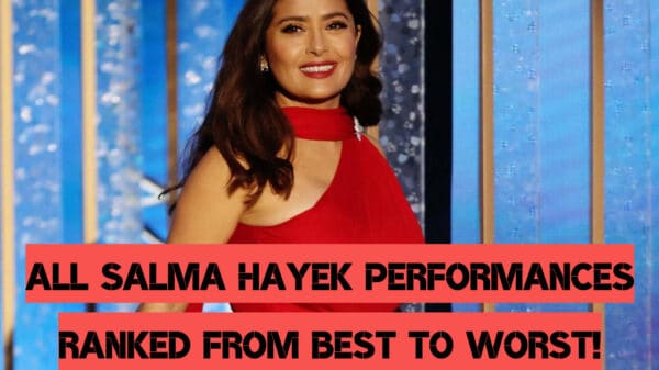 All Salma Hayek Performances Ranked From Best to Worst!