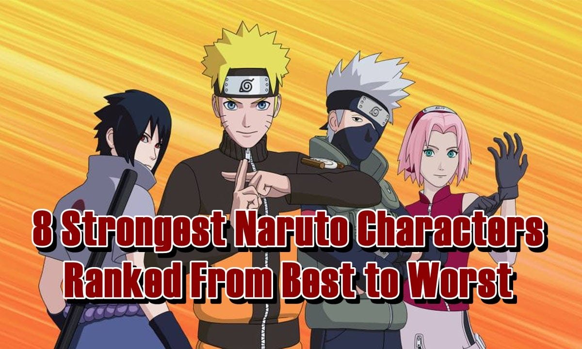 8 Strongest Naruto Characters Ranked From Best to Worst