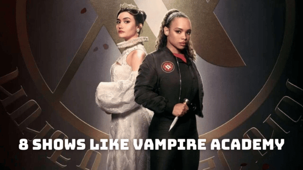 8 Shows Like Vampire Academy - What to Watch Until Vampire Academy Season 2?