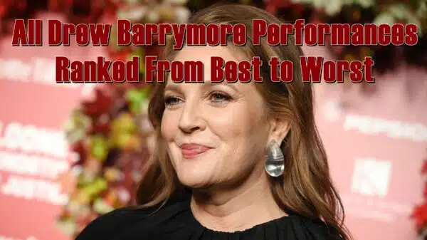All Drew Barrymore Performances Ranked From Best to Worst