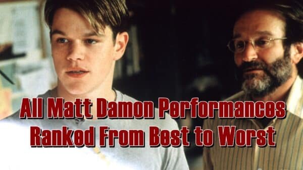 All Matt Damon Performances Ranked From Best to Worst