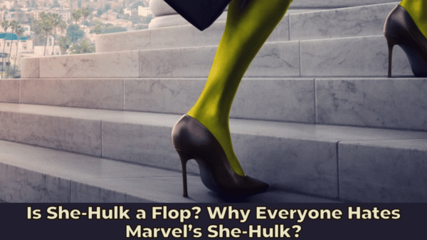 Is She-Hulk a Flop? Why Everyone Hates Marvel’s She-Hulk?