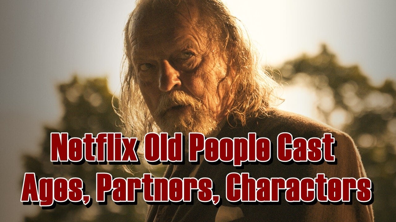 Netflix Old People Cast - Ages, Partners, Characters