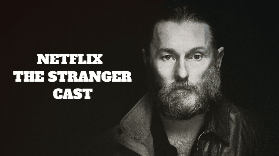 Netflix The Stranger Cast – Ages, Partners, Characters