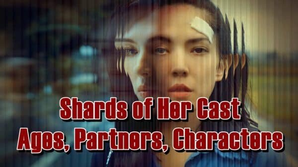 Shards of Her Cast - Ages, Partners, Characters