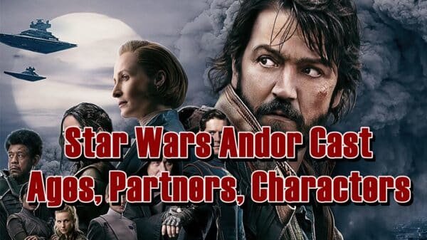 Star Wars Andor Cast - Ages, Partners, Characters