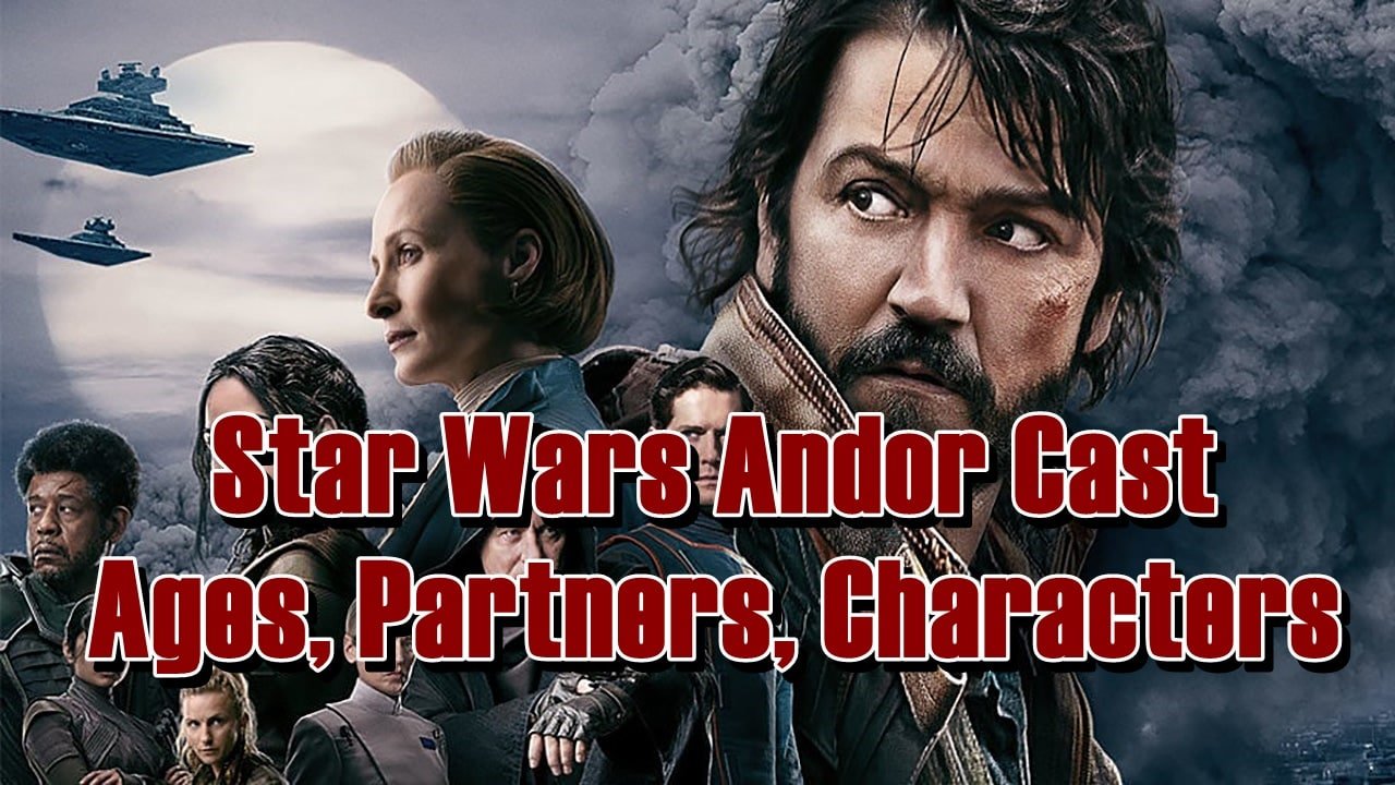 Star Wars Andor Cast - Ages, Partners, Characters