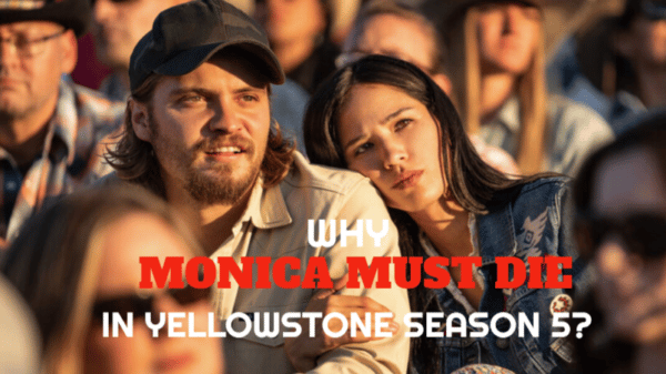 Why Yellowstone Monica Must Die in Season 5
