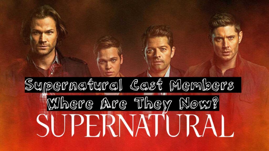 Supernatural Cast Members - Where Are They Now?