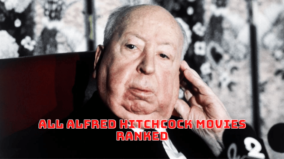 All Alfred Hitchcock Movies Ranked From Best to Worst!