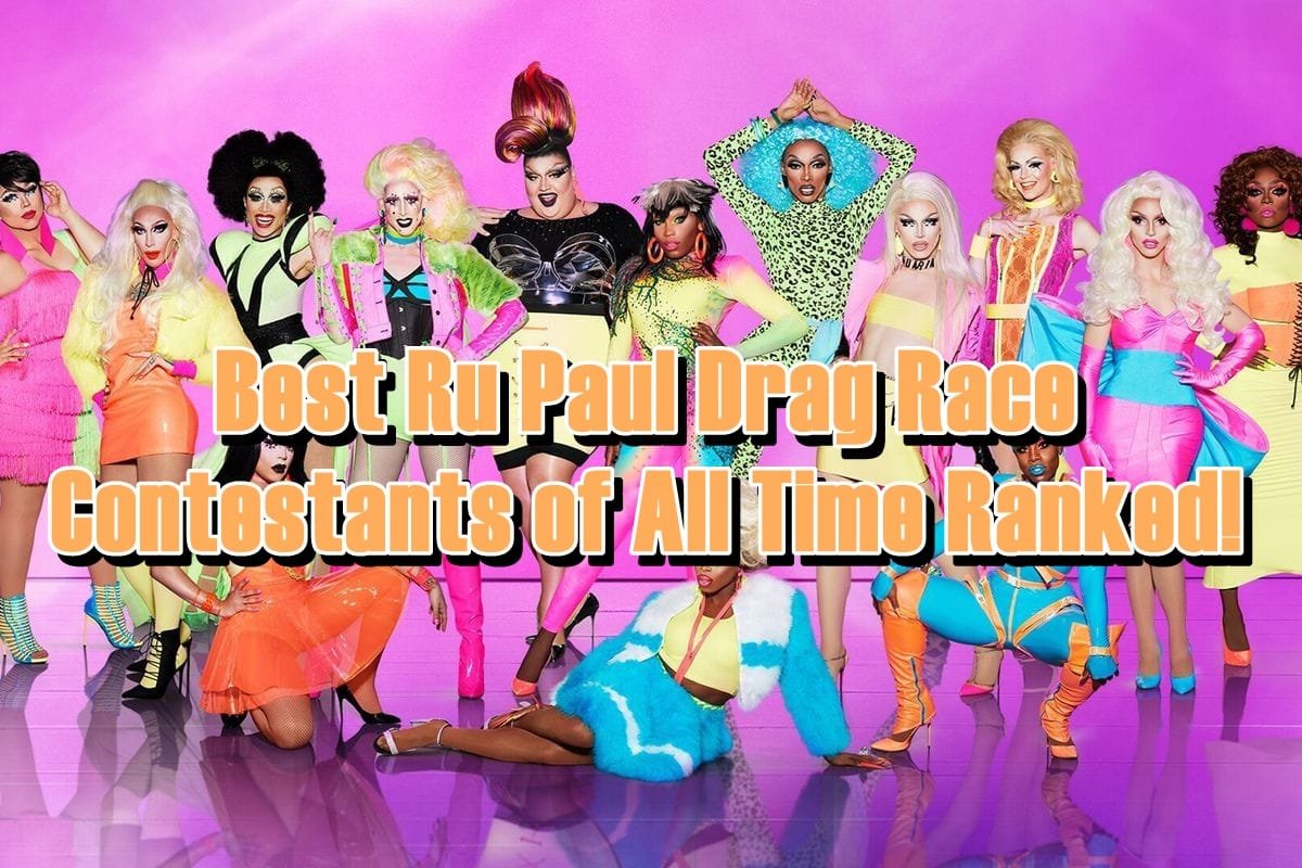 Best Ru Paul Drag Race Contestants of All Time Ranked!