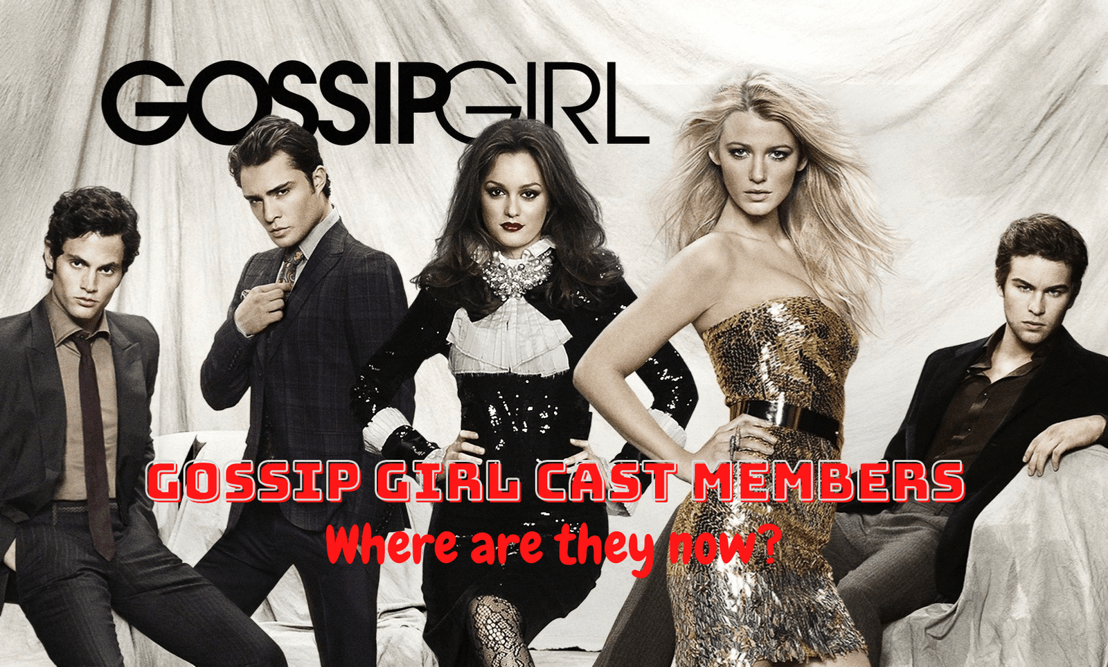 Gossip Girl Cast Members - Where Are They Now?