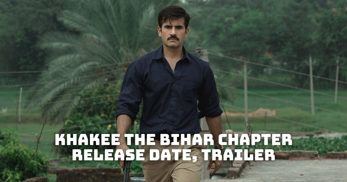 Khakee The Bihar Chapter Release Date, Trailer