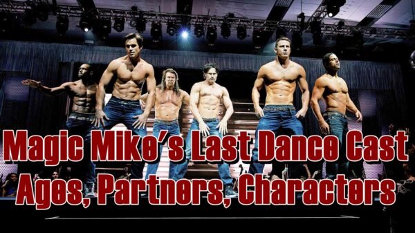 Magic Mike's Last Dance Cast - Ages, Partners, Characters