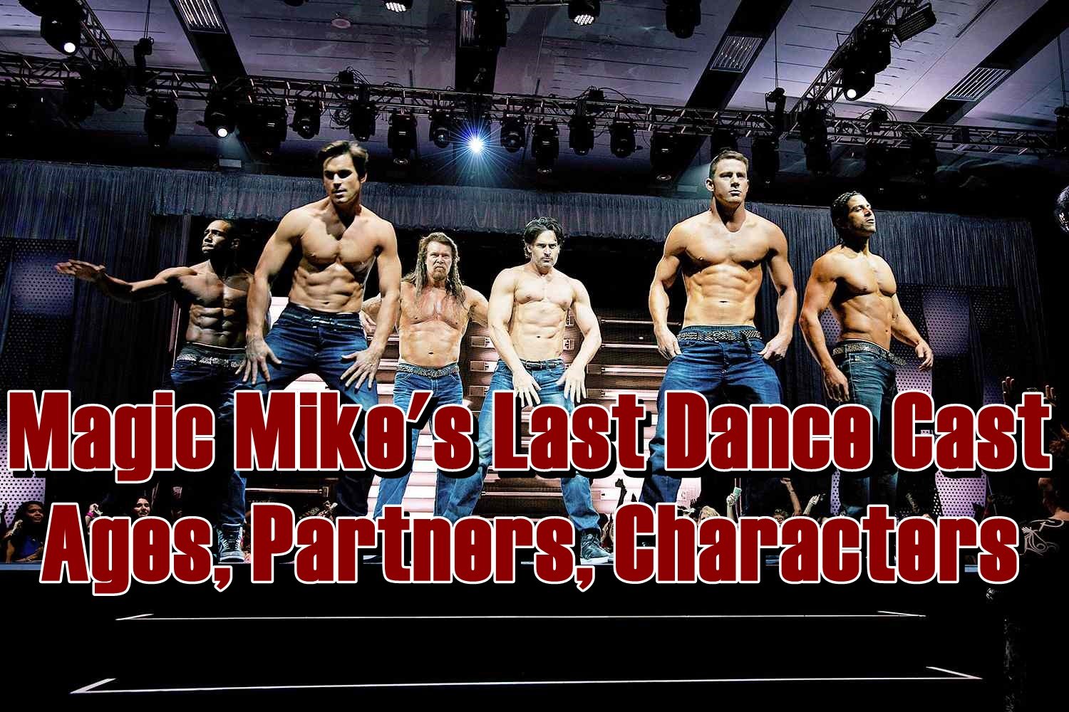 Magic Mike's Last Dance Cast - Ages, Partners, Characters