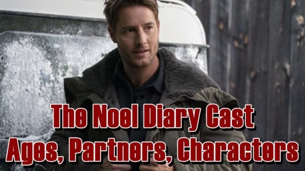 The Noel Diary Cast - Ages, Partners, Characters