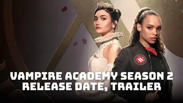 Vampire Academy Season 2 Release Date, Trailer