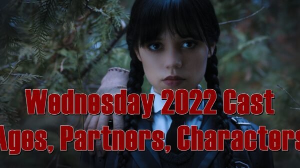 Wednesday 2022 Cast - Ages, Partners, Characters