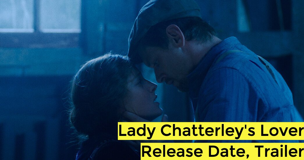 Lady Chatterley's Lover Release Date, Trailer