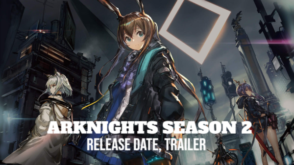 Arknights Season 2 Release Date, Trailer