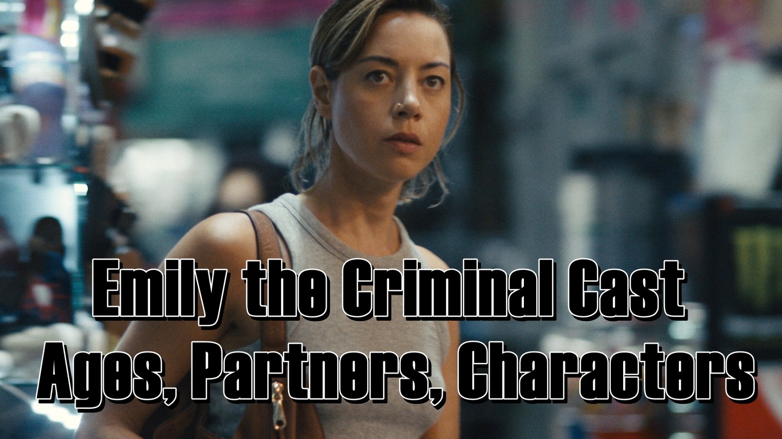 Emily the Criminal Cast - Ages, Partners, Characters
