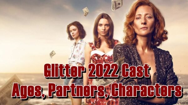 Glitter 2022 Cast - Ages, Partners, Characters