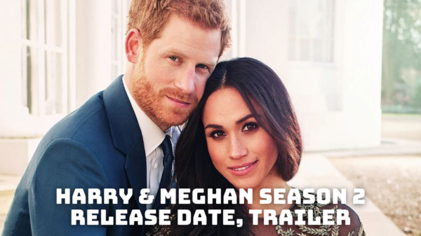 Harry & Meghan Season 2 Release Date, Trailer
