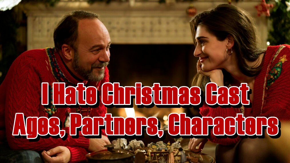 I Hate Christmas Cast - Ages, Partners, Characters