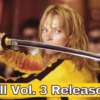 Kill Bill Vol. 3 Release Date, Trailer - Will There Be Another Kill Bill Movie?