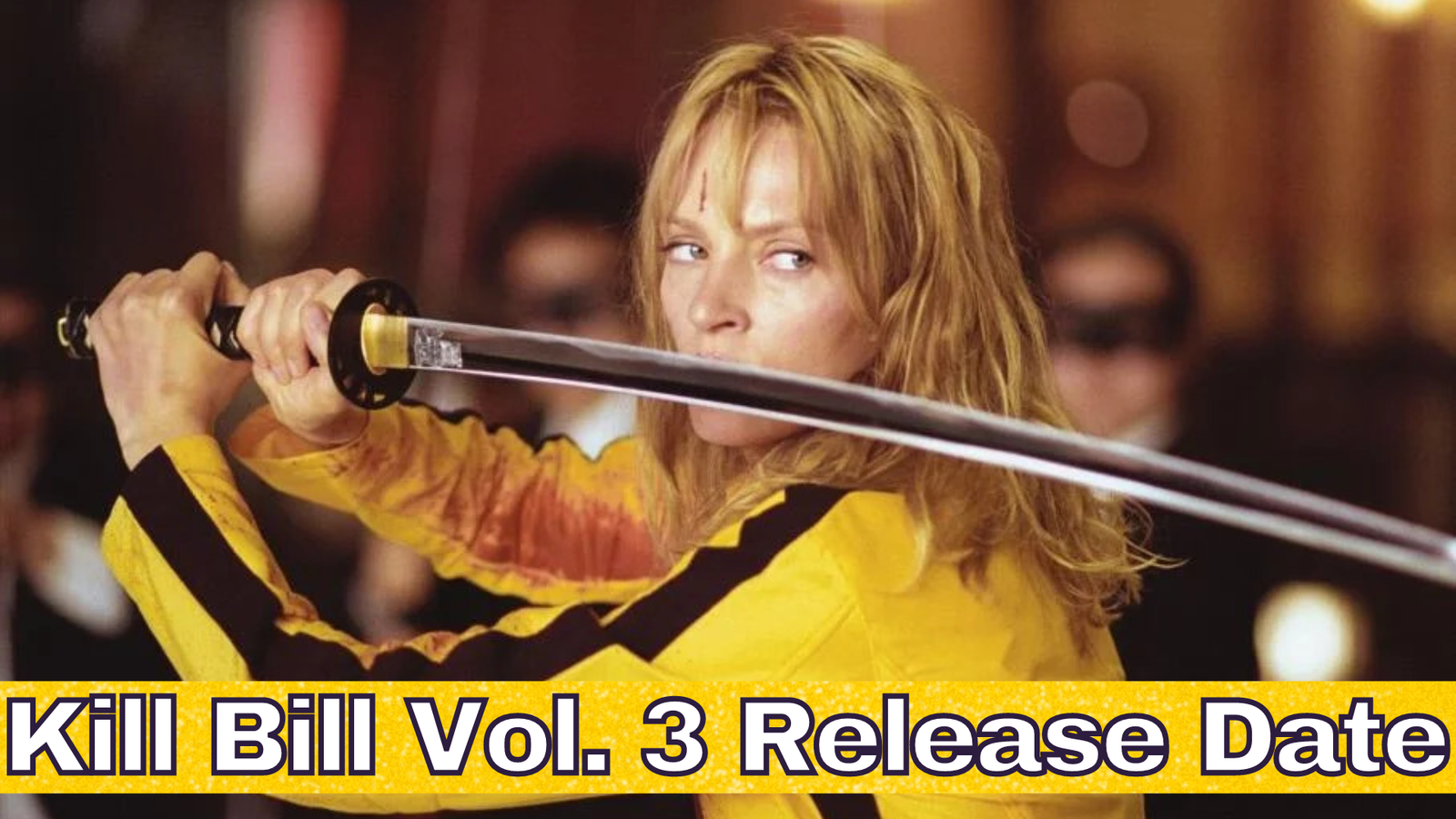 Kill Bill Vol. 3 Release Date, Trailer - Will There Be Another Kill Bill Movie?