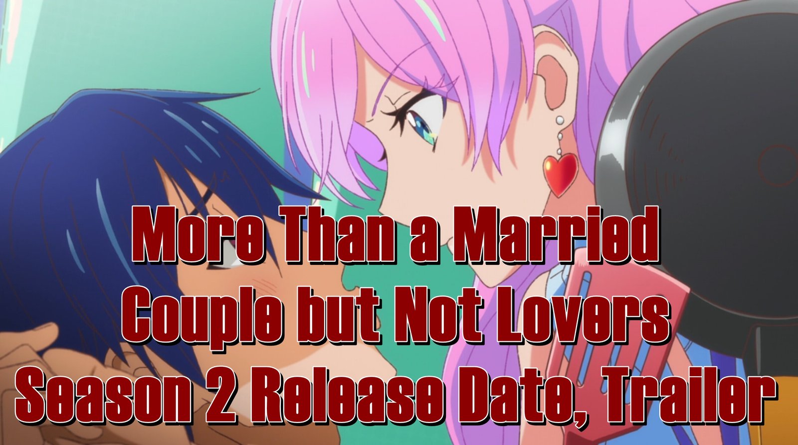 More Than a Married Couple but Not Lovers Season 2 Release Date, Trailer
