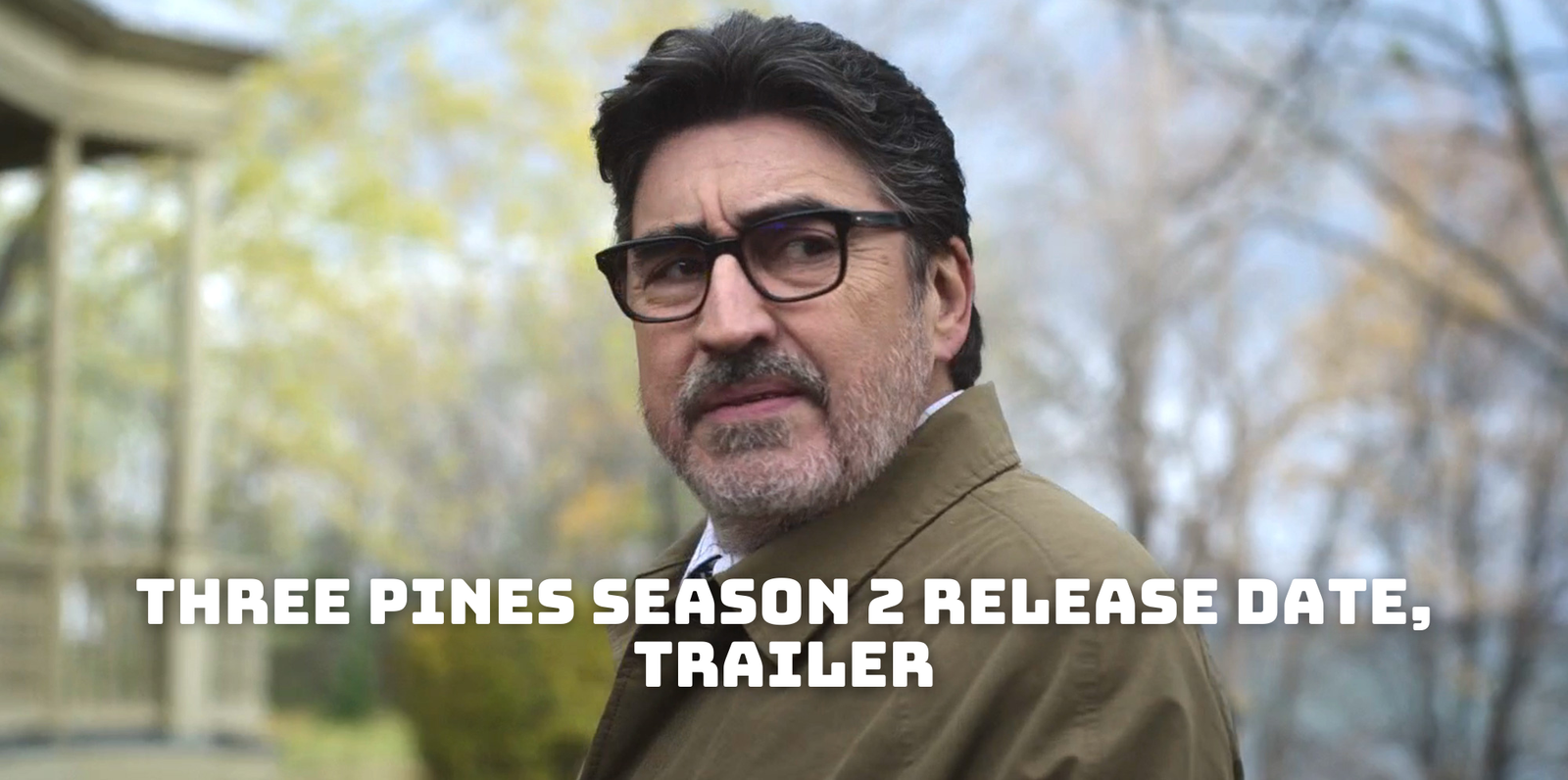 Three Pines Season 2 Release Date, Trailer - Is It Canceled?