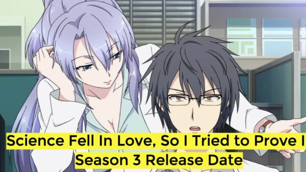 Science Fell In Love, So I Tried to Prove It Season 3 Release Date